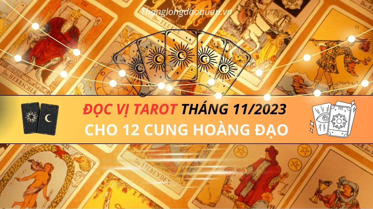 Đọc vị Tarot tháng 11/2023: 12 Cung Hoàng Đạo nhận thông điệp nào thông qua những lá bài Tarot?